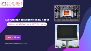 Everything You Need to Know About Indoor and Outdoor LED Screen